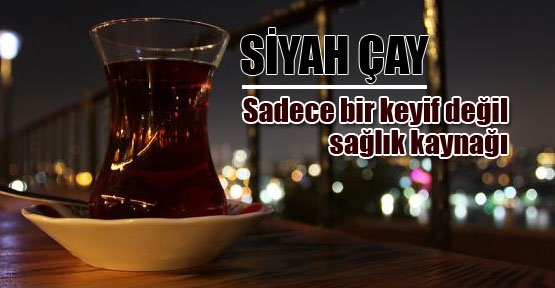 Siyah çayın bilinmeyen faydaları