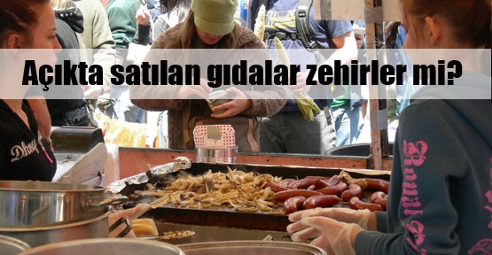 Sokakta gıda diye zehir mi satılıyor?