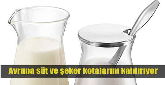 Süt ve şeker kotaları kaldırılıyor