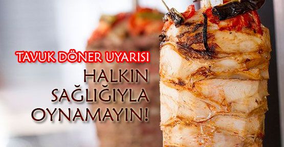 Tavuk döner için şok uyarı!