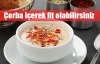 Çorba içerek fit olabilirsiniz