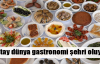 Dünya gastronomi şehri oluyor