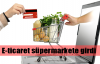 E-ticaret süpermarkete girdi