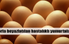 Tavuk yumurtasında hastalık iddiası