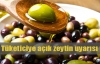 Tüketiciye açık zeytin uyarısı