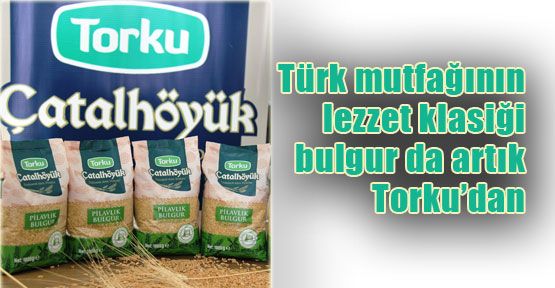 Torku'nun bulguru sofralara geliyor