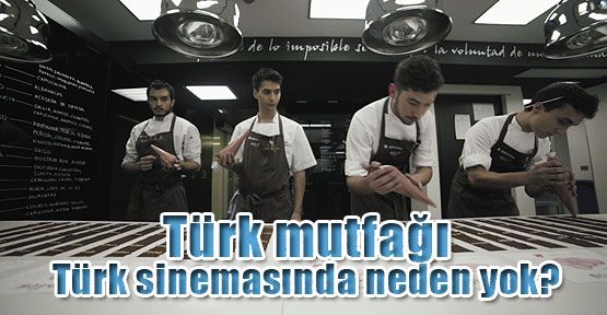 Türk mutfağı Türk sinemasında yok!