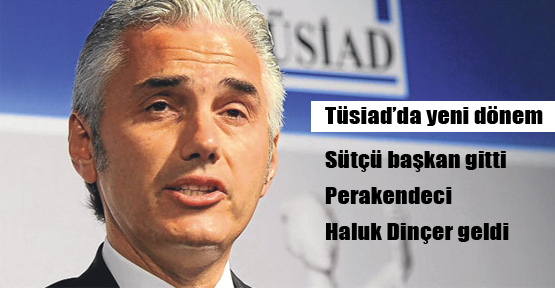 TÜSİAD’da Haluk Dinçer dönemi