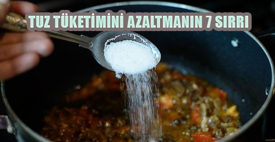  Tuz tüketimini azaltmanın 7 sırrı