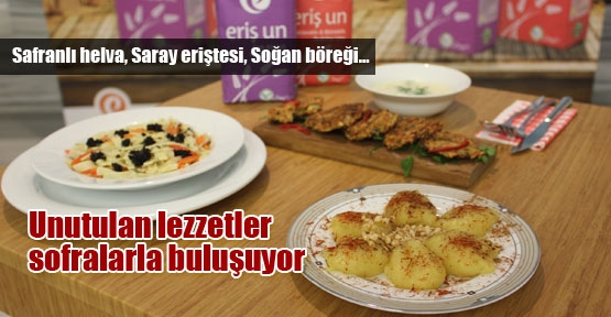 Unutulan lezzetler sofralarla buluşuyor