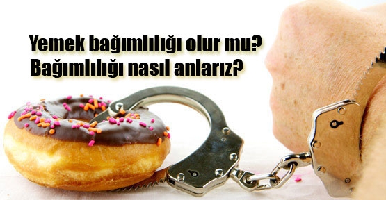 Yeme bağımlılığını nasıl anlarız?