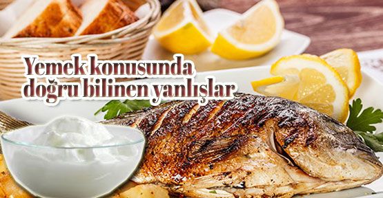 Yemekle ilgili doğru bilinen yanlışlar