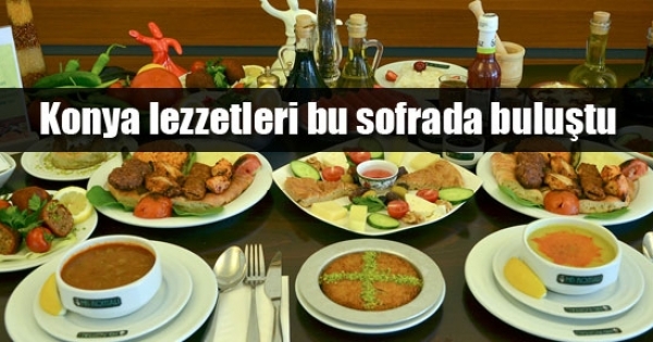 Konya lezzetleri bu sofrada buluştu