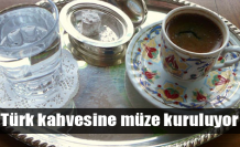 Türk kahvesine müze kuruluyor