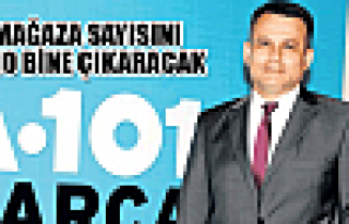 A101 şube sayısını 10 bine çıkaracak