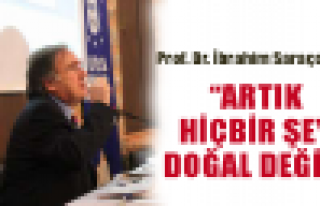 Artık hiçbir şey doğal değil!