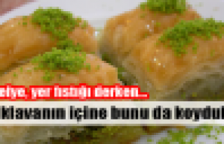 Baklavanın içine bunu da koydular!