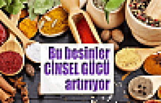 Bu besinler cinsel gücü artırıyor