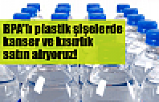 Kanser ve kısırlık satın alıyoruz