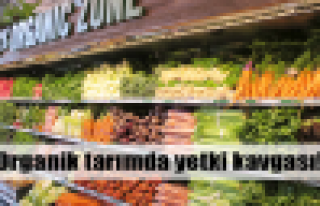 Organik tarımda yetki kavgası!