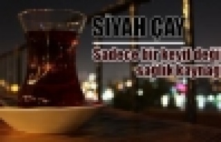 Siyah çayın bilinmeyen faydaları