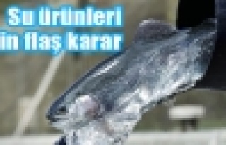 Su ürünleri için flaş karar