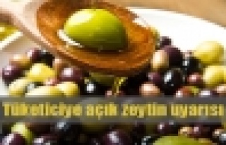 Tüketiciye açık zeytin uyarısı