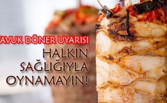 Tavuk döner için şok uyarı!