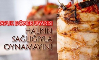 Tavuk döner için şok uyarı!