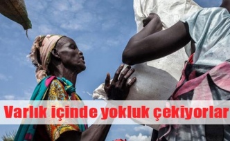 Varlık içinde yokluk çekiyorlar