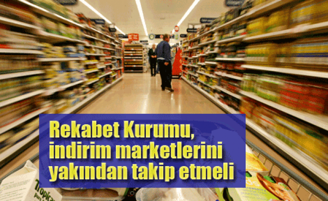 İndirim marketlerine yakın takip çağrısı