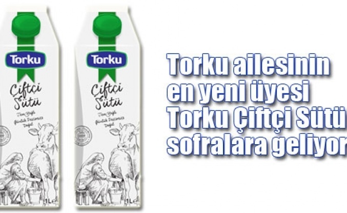 Torku Çiftçi Sütü sofralara geliyor