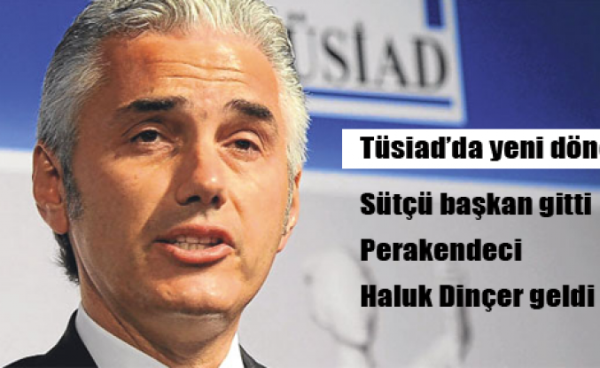 TÜSİAD’da Haluk Dinçer dönemi