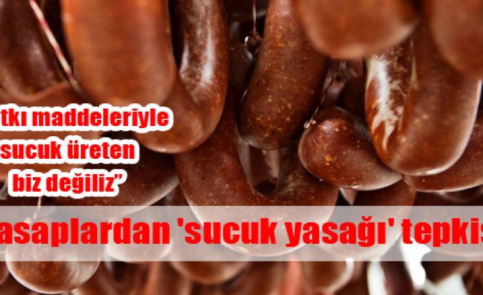 Katkı maddeleriyle sucuk üreten biz değiliz