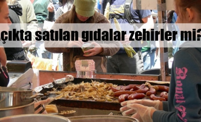 Sokakta gıda diye zehir mi satılıyor?