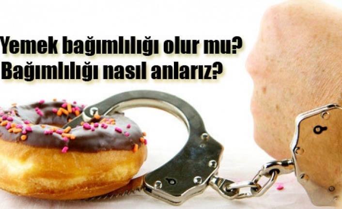 Yeme bağımlılığını nasıl anlarız?